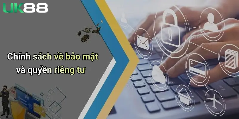 Điều Khoản Và Điều Kiện 4 Chính sách về bảo mật và quyền riêng tư