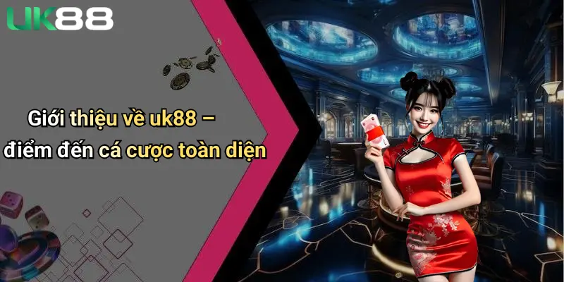 Đăng Ký UK88 1 Giới thiệu về uk88 – điểm đến cá cược toàn diện