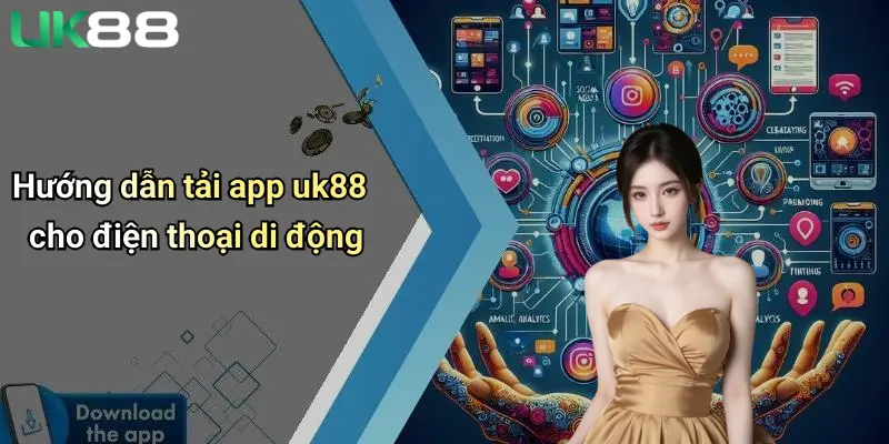 Tải App UK88 2 Hướng dẫn tải app uk88 cho điện thoại di động