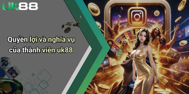 Điều Khoản Và Điều Kiện 1 Quyền lợi và nghĩa vụ của thành viên uk88